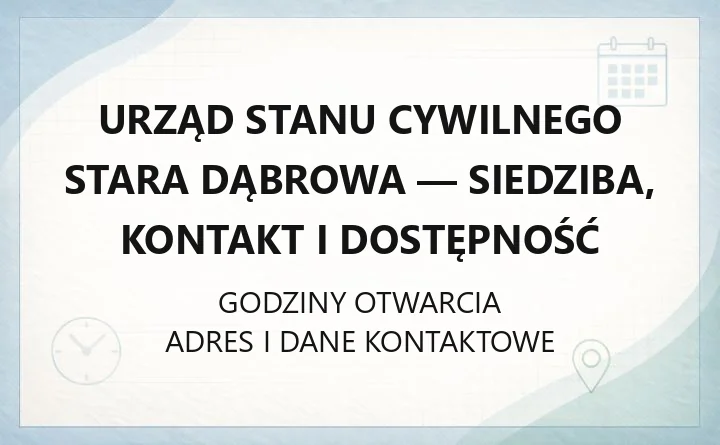 Urząd Stanu Cywilnego Stara Dąbrowa - siedziba, kontakt i dostępność